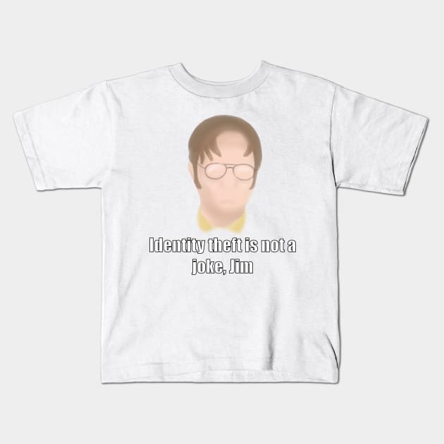 Dwight Schrute - Identity theft is not a joke Jim Kids T-Shirt by DoodleJob